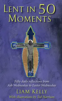 Quaresima in 50 momenti - Cinquanta riflessioni quotidiane dal mercoledì delle Ceneri al mercoledì di Pasqua - Lent In 50 Moments - Fifty daily reflections from Ash Wednesday to Easter Wednesday