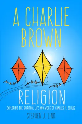 La religione di Charlie Brown: Esplorando la vita spirituale e l'opera di Charles M. Schulz - A Charlie Brown Religion: Exploring the Spiritual Life and Work of Charles M. Schulz