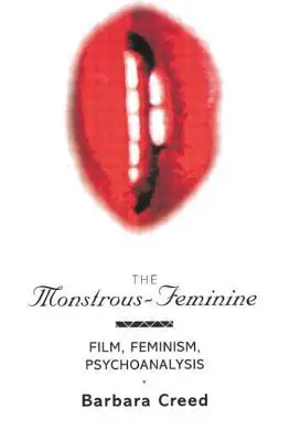 Il mostruoso-femminile: Film, femminismo, psicoanalisi - The Monstrous-Feminine: Film, Feminism, Psychoanalysis