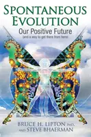 Evoluzione spontanea - Il nostro futuro positivo e un modo per arrivarci da qui - Spontaneous Evolution - Our Positive Future and a Way to Get There from Here
