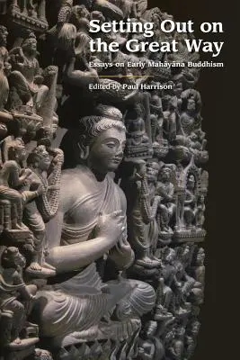 Intraprendere la Grande Via: Saggi sul primo buddismo mahayana - Setting Out on the Great Way: Essays on Early Mahayana Buddhism
