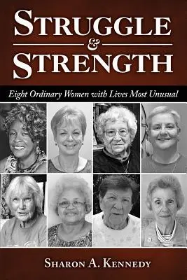 Lotta e forza: Otto donne ordinarie dalle vite più insolite - Struggle and Strength: Eight Ordinary Women with Lives Most Unusual
