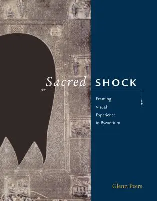 Sacro shock: Inquadrare l'esperienza visiva a Bisanzio - Sacred Shock: Framing Visual Experience in Byzantium