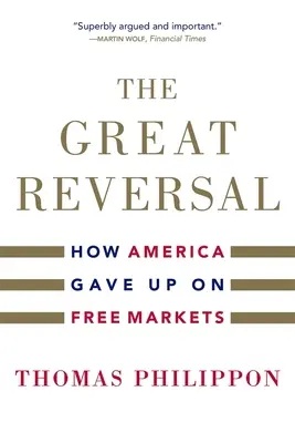 La grande inversione: come l'America ha rinunciato al libero mercato - The Great Reversal: How America Gave Up on Free Markets