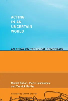 Agire in un mondo incerto: Un saggio sulla democrazia tecnica - Acting in an Uncertain World: An Essay on Technical Democracy