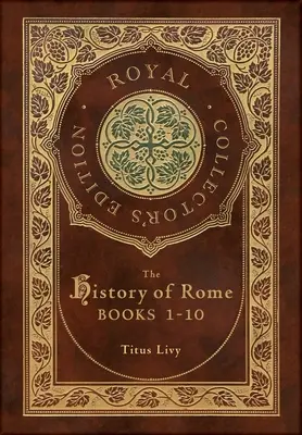 Storia di Roma: Libri 1-10 (Edizione Reale da Collezione) (Copertina rigida laminata con custodia) - The History of Rome: Books 1-10 (Royal Collector's Edition) (Case Laminate Hardcover with Jacket)