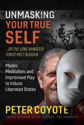 Il Ranger Solitario e Tonto incontrano Buddha: Maschere, meditazione e giochi improvvisati per indurre stati di liberazione - The Lone Ranger and Tonto Meet Buddha: Masks, Meditation, and Improvised Play to Induce Liberated States