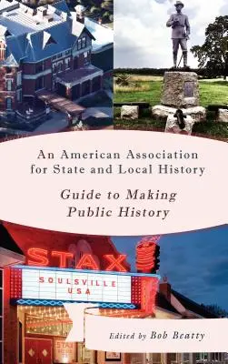 Una guida dell'Associazione americana per la storia statale e locale per fare storia pubblica - An American Association for State and Local History Guide to Making Public History