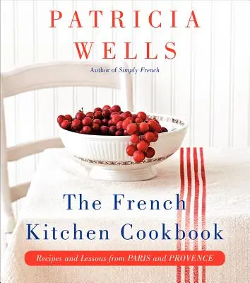 Il libro di cucina francese: Ricette e lezioni da Parigi e dalla Provenza - The French Kitchen Cookbook: Recipes and Lessons from Paris and Provence