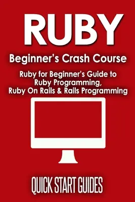 Corso accelerato per principianti di Ruby: Guida per principianti alla programmazione Ruby, Ruby On Rails e alla programmazione Rails - Ruby Beginner's Crash Course: Beginner's Guide to Ruby Programming, Ruby On Rails & Rails Programming