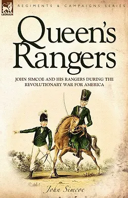 Queen's Rangers: John Simcoe e i suoi Rangers durante la guerra rivoluzionaria per l'America - Queen's Rangers: John Simcoe and His Rangers During the Revolutionary War for America