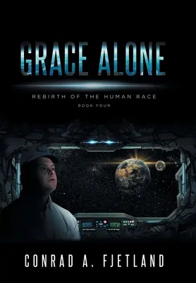 Sola grazia: Rinascita della razza umana: libro quarto - Grace Alone: Rebirth of the Human Race: Book Four
