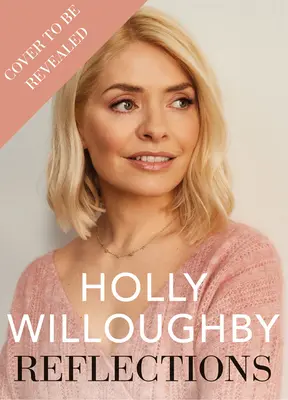 Reflections - Il libro bestseller del Sunday Times con le lezioni di vita della presentatrice superstar Holly Willoughby - Reflections - The Sunday Times bestselling book of life lessons from superstar presenter Holly Willoughby