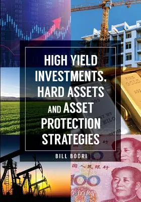 Investimenti ad alto rendimento, attività dure e strategie di protezione del patrimonio - High Yield Investments, Hard Assets and Asset Protection Strategies