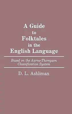 Guida ai racconti popolari in lingua inglese: Basata sul sistema di classificazione Aarne-Thompson - A Guide to Folktales in the English Language: Based on the Aarne-Thompson Classification System