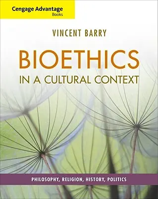 Cengage Advantage Books: Bioetica in un contesto culturale: Filosofia, religione, storia, politica - Cengage Advantage Books: Bioethics in a Cultural Context: Philosophy, Religion, History, Politics