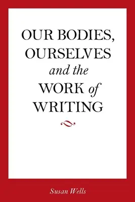 I nostri corpi, noi stessi e il lavoro della scrittura - Our Bodies, Ourselves and the Work of Writing