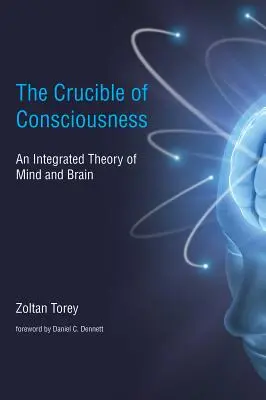 Il crogiolo della coscienza - Una teoria integrata di mente e cervello (Torey Zoltan (c/o Margaret Dawn Torey)) - Crucible of Consciousness - An Integrated Theory of Mind and Brain (Torey Zoltan (c/o Margaret Dawn Torey))