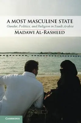 Uno Stato molto maschile: Genere, politica e religione in Arabia Saudita - A Most Masculine State: Gender, Politics and Religion in Saudi Arabia