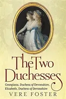 Le due duchesse: Georgiana, duchessa di Devonshire, Elisabetta, duchessa di Devonshire - The Two Duchesses: Georgiana, Duchess of Devonshire, Elizabeth, Duchess of Devonshire