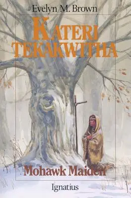 Kateri Tekakwitha: la fanciulla Mohawk - Kateri Tekakwitha: Mohawk Maiden