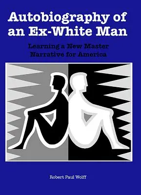 Autobiografia di un ex uomo bianco: Imparare una nuova narrativa principale per l'America - Autobiography of an Ex-White Man: Learning a New Master Narrative for America