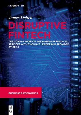 Fintech dirompente: la prossima ondata di innovazione nei servizi finanziari con la leadership di pensiero dei CEO - Disruptive Fintech: The Coming Wave of Innovation in Financial Services with Thought Leadership Provided by Ceos