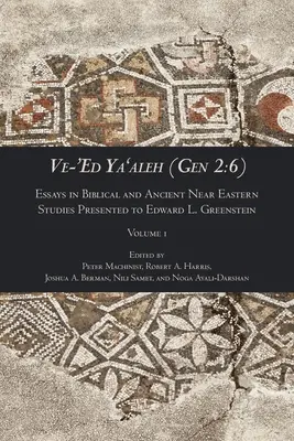 Ve-'Ed Ya'aleh (Gen 2, 6), volume 1: Saggi di studi biblici e del Vicino Oriente antico presentati a Edward L. Greenstein - Ve-'Ed Ya'aleh (Gen 2: 6), volume 1: Essays in Biblical and Ancient Near Eastern Studies Presented to Edward L. Greenstein