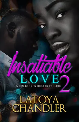 Amore insaziabile 2: Quando i cuori spezzati si scontrano - Insatiable Love 2: When Broken Hearts Collide