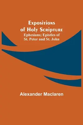 Esposizioni della Sacra Scrittura; Efesini; Epistole di San Pietro e San Giovanni - Expositions of Holy Scripture; Ephesians; Epistles of St. Peter and St. John