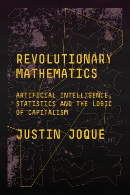 Matematica rivoluzionaria: Intelligenza artificiale, statistica e logica del capitalismo - Revolutionary Mathematics: Artificial Intelligence, Statistics and the Logic of Capitalism
