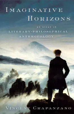 Orizzonti immaginari: Un saggio di antropologia filosofico-letteraria - Imaginative Horizons: An Essay in Literary-Philosophical Anthropology