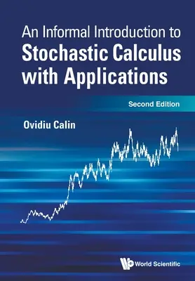 Introduzione informale al calcolo stocastico con applicazioni (seconda edizione) - Informal Introduction to Stochastic Calculus with Applications, an (Second Edition)