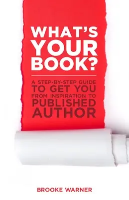 Qual è il tuo libro? Una guida passo-passo per passare dall'ispirazione all'autore pubblicato - What's Your Book?: A Step-By-Step Guide to Get You from Inspiration to Published Author