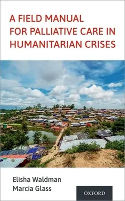 Un manuale da campo per le cure palliative nelle crisi umanitarie - A Field Manual for Palliative Care in Humanitarian Crises
