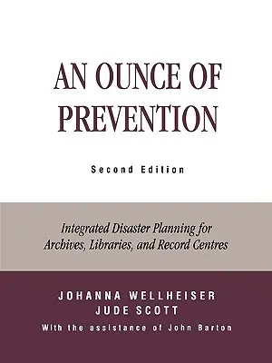 Un'oncia di prevenzione: Pianificazione integrata dei disastri per archivi, biblioteche e centri di documentazione, seconda edizione - An Ounce of Prevention: Integrated Disaster Planning for Archives, Libraries, and Record Centers, Second Edition