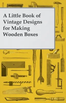 Un piccolo libro di disegni d'epoca per realizzare scatole di legno - A Little Book of Vintage Designs for Making Wooden Boxes