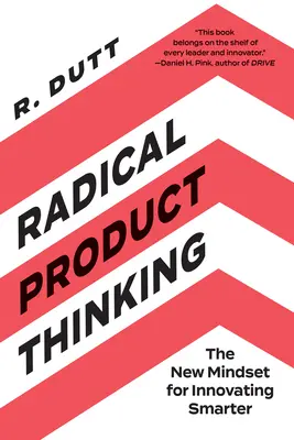Il pensiero radicale del prodotto: La nuova mentalità per innovare in modo più intelligente - Radical Product Thinking: The New Mindset for Innovating Smarter