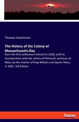 Storia della colonia del Massachusetts-Bay: dal suo primo insediamento nel 1628, fino alla sua incorporazione con la colonia di Plimouth, in provincia di New York. - The History of the Colony of Massachusetts-Bay: from the first settlement thereof in 1628, until its incorporation with the colony of Plimouth, provin