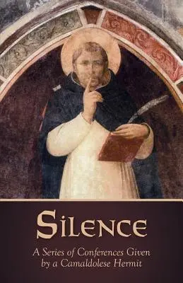 Il silenzio: Una serie di conferenze tenute da un eremita camaldolese - Silence: A Series of Conferences Given by a Camaldolese Hermit