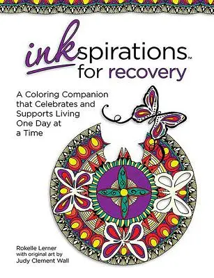 Inkspirations for Recovery: Un compagno da colorare che celebra e sostiene la vita un giorno alla volta - Inkspirations for Recovery: A Coloring Companion That Celebrates and Supports Living One Day at a Time