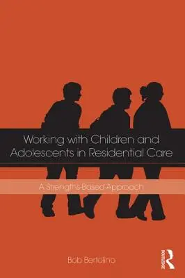Lavorare con bambini e adolescenti in strutture residenziali: Un approccio basato sui punti di forza - Working with Children and Adolescents in Residential Care: A Strengths-Based Approach