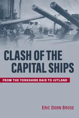 Lo scontro delle navi capitali: Dal Raid dello Yorkshire allo Jutland - Clash of the Capital Ships: From the Yorkshire Raid to Jutland