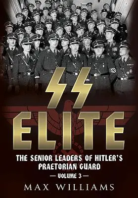 SS Elite. Volume 3: dalla R alla W: gli alti dirigenti della Guardia Pretoriana di Hitler - SS Elite. Volume 3: R to W: The Senior Leaders of Hitler's Praetorian Guard