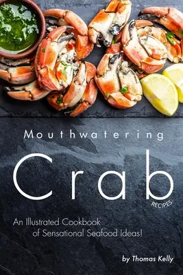 Ricette di granchio da leccarsi i baffi: Un libro di cucina illustrato con idee sensazionali per i frutti di mare! - Mouthwatering Crab Recipes: An Illustrated Cookbook of Sensational Seafood Ideas!