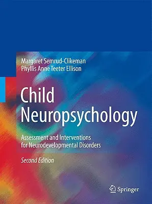 Neuropsicologia infantile: Valutazione e interventi per i disturbi del neurosviluppo - Child Neuropsychology: Assessment and Interventions for Neurodevelopmental Disorders