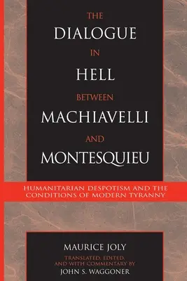 Dialogo all'inferno tra Machiavelli e Montesquieu - Il dispotismo umanitario e le condizioni della tirannia moderna - Dialogue in Hell between Machiavelli and Montesquieu - Humanitarian Despotism and the Conditions of Modern Tyranny
