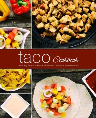 Ricettario dei tacos: Un facile ricettario di taco pieno di deliziose ricette di taco (2a edizione) - Taco Cookbook: An Easy Taco Cookbook Filled with Delicious Taco Recipes (2nd Edition)