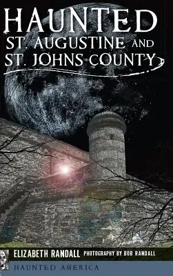 St. Augustine e la contea di St. Johns infestate da fantasmi - Haunted St. Augustine and St. Johns County
