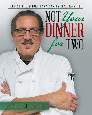 Non una cena per due: Nutrire tutta la famiglia all'italiana - Not Your Dinner for Two: Feeding the Whole Damn Family Italian-Style